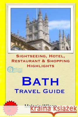 Bath Travel Guide: Sightseeing, Hotel, Restaurant & Shopping Highlights (Illustrated) Melanie Wilson 9781503184985 Createspace - książka