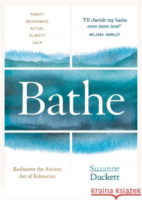 Bathe: The Art of Finding Rest, Relaxation and Rejuvenation in a Busy World Suzanne Duckett 9781788700412 BLINK Publishing - książka