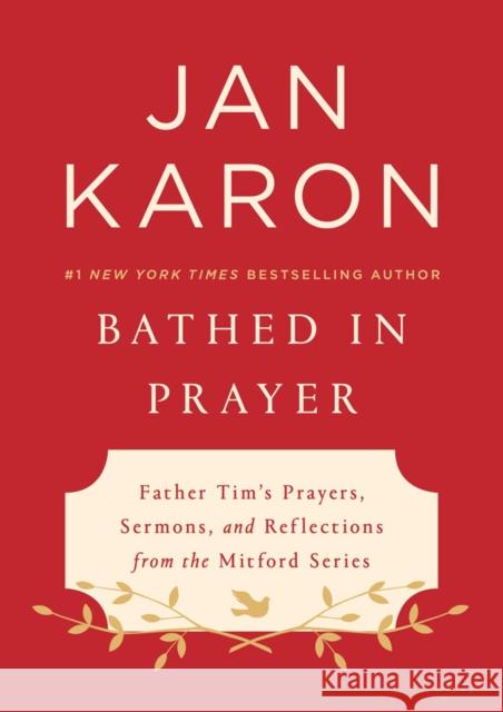 Bathed in Prayer: Father Tim's Prayers, Sermons, and Reflections from the Mitford Series Jan Karon 9780525537564 G.P. Putnam's Sons - książka