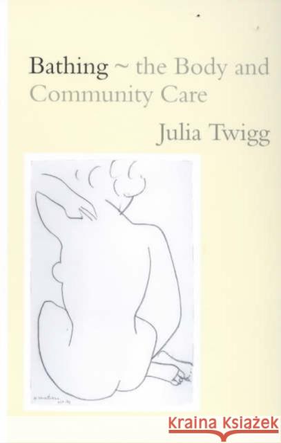 Bathing - The Body and Community Care Twigg, Julia 9780415204217 Routledge - książka