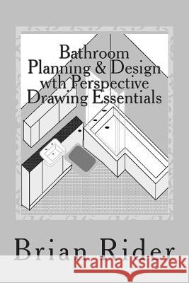 Bathroom Planning & Design with Perspective Drawing Essentials: Monochrome Planning & Perspective Brian Rider 9781502850652 Createspace - książka