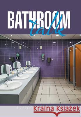 Bathroom Talk Ladonna Richard 9781543465204 Xlibris Us - książka