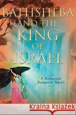 Bathsheba and the King of Israel: A Historical Romantic Novel Barbara Young Singer 9781638442059 Christian Faith - książka