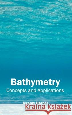 Bathymetry: Concepts and Applications Jeremy Harper 9781632390868 Callisto Reference - książka