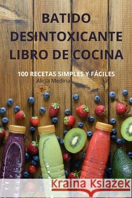 Batido Desintoxicante Libro de Cocina Alicia Medina 9781836231851 Alicia Medina - książka