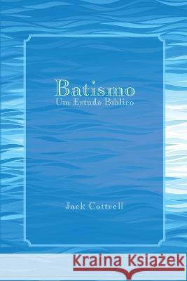 Batismo: Um Estudo Biblico Jack Cottrell   9781952942006 Latm - książka