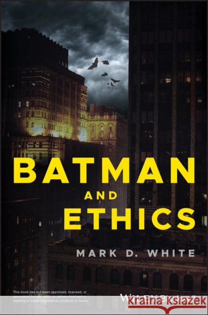 Batman and Ethics Mark D. White 9781119038023 Wiley-Blackwell - książka