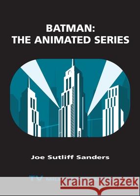 Batman: The Animated Series Joe Sutliff Sanders 9780814345405 Wayne State University Press - książka