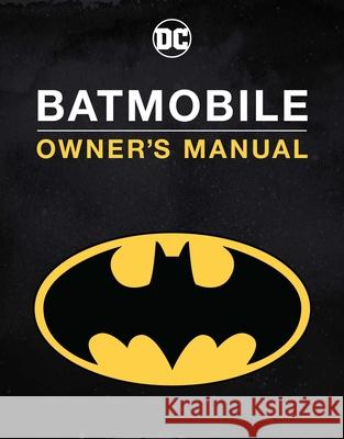 Batmobile Manual: Inside the Dark Knight's Most Iconic Rides Wallace, Daniel 9781647223298 Insight Editions - książka