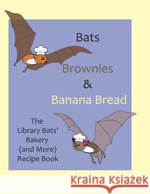 Bats, Brownies and Banana Bread: The Library Bats' Bakery (and More) Recipe Book Maureen Heidtmann 9781091985292 Independently Published - książka