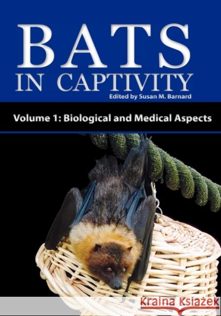 Bats in Captivity - Volume 1: Biological and Medical Aspects Susan M. Barnard 9781934899021 Logos Press - książka