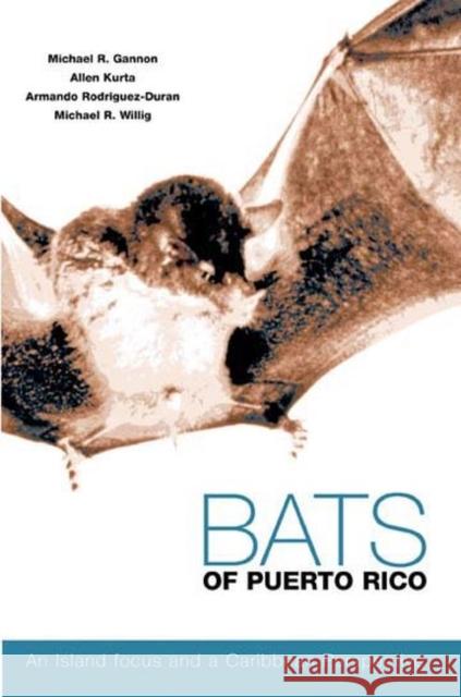 Bats of Puerto Rico: An Island Focus and a Caribbean Perspective Gannon, Michael R. 9780896725515 Texas Tech University Press - książka
