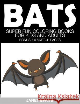 Bats: Super Fun Coloring Books for Kids and Adults (Bonus: 20 Sketch Pages) Janet Evans (University of Liverpool Hope UK) 9781633831124 Speedy Publishing LLC - książka