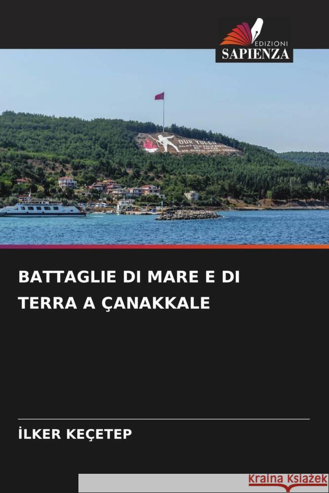 BATTAGLIE DI MARE E DI TERRA A ÇANAKKALE Keçetep, Ilker 9786206476801 Edizioni Sapienza - książka