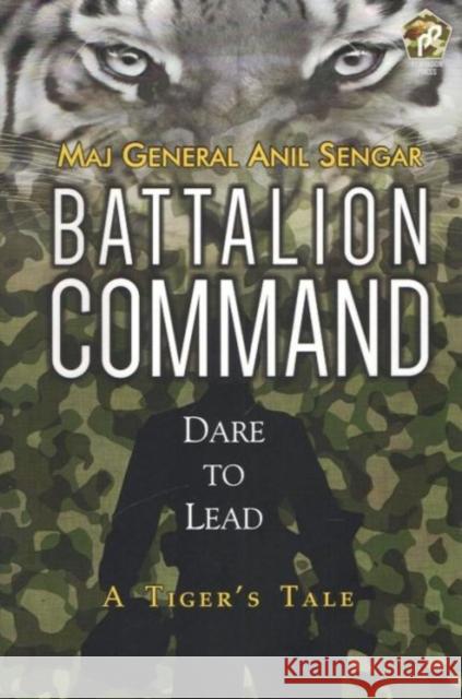 Battalion Command : Dare to Lead: A Tiger's Tale Anil Sengar 9788182749115 Eurospan (JL) - książka