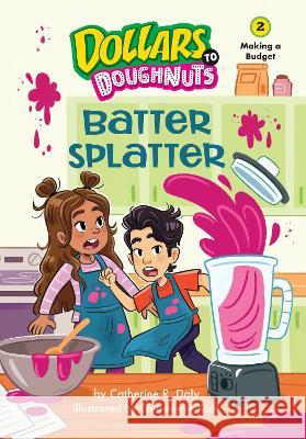 Batter Splatter (Dollars to Doughnuts Book 2): Making a Budget Catherine Daly Genevieve Kote 9781662670237 Kane Press - książka