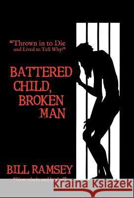 Battered Child, Broken Man: Thrown in to Die and Lived to Tell Why! Ramsey, Bill 9781449738358 Westbow Press - książka