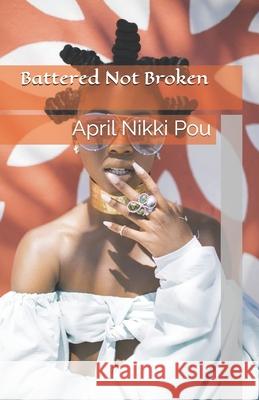 Battered Not Broken: A Dutchess Nik Story April Nikki Green 9781794182264 Independently Published - książka