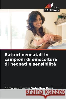 Batteri neonatali in campioni di emocoltura di neonati e sensibilita Somasundharam Subathra Devi   9786205646373 Edizioni Sapienza - książka