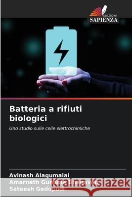 Batteria a rifiuti biologici Alagumalai, Avinash, Gundala Bhagavan, Amarnath, Gedupudi, Sateesh 9786202472937 Edizioni Sapienza - książka