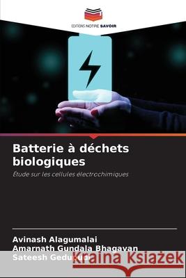 Batterie à déchets biologiques Alagumalai, Avinash, Gundala Bhagavan, Amarnath, Gedupudi, Sateesh 9786202472913 Editions Notre Savoir - książka