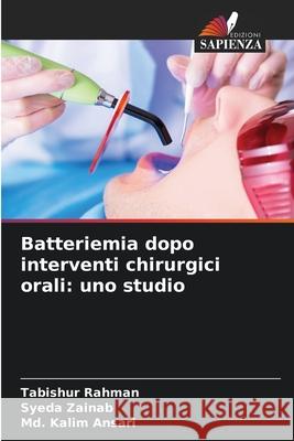 Batteriemia dopo interventi chirurgici orali: uno studio Tabishur Rahman Syeda Zainab MD Kalim Ansari 9786202206150 Edizioni Sapienza - książka