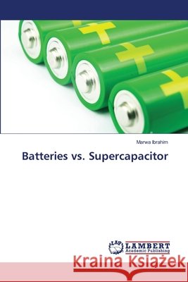Batteries vs. Supercapacitor Marwa Ibrahim 9786209770586 LAP Lambert Academic Publishing - książka