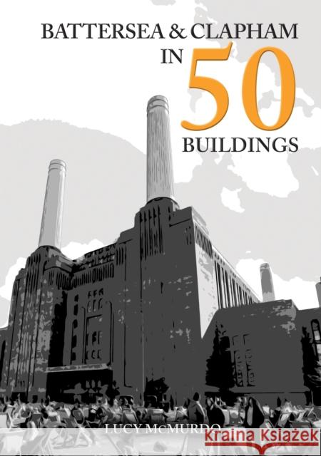 Battersea and Clapham in 50 Buildings Lucy McMurdo 9781398120952 Amberley Publishing - książka