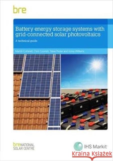 Battery Energy Storage Systems with Grid-connected Solar Photovoltaics: A Technical Guide (BR 514) Martin Cotterell, Chris Coonick, Steve Pester, Jonny Williams 9781848064713 IHS BRE Press - książka