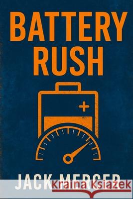Battery Rush: The High-Stakes Race to Power the Post-Oil Automobile Jack Mercer 9781923570245 Independently Published - książka