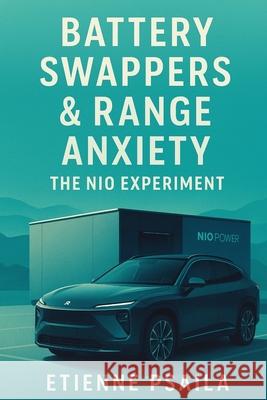 Battery Swappers & Range Anxiety: The NIO Experiment Etienne Psaila 9781923593534 Independently Published - książka