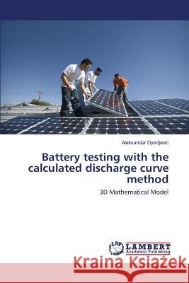 Battery testing with the calculated discharge curve method Djordjevic Aleksandar 9783659803536 LAP Lambert Academic Publishing - książka