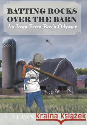 Batting Rocks Over The Barn: An Iowa Farm Boy's Odyssey Lawn Griffiths 9781641519571 Litfire Publishing, LLC - książka