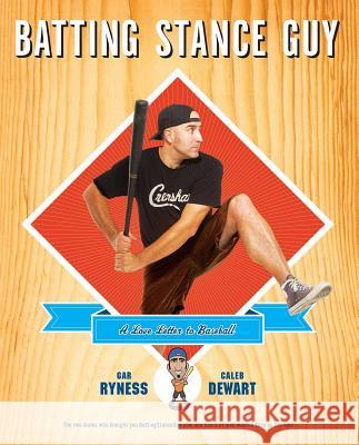 Batting Stance Guy: A Love Letter to Baseball Gar Ryness Caleb Dewart 9781439181133 Scribner Book Company - książka