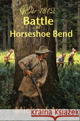 Battle at Horseshoe Bend Michael Aye 9781938463198 Boson Books - książka