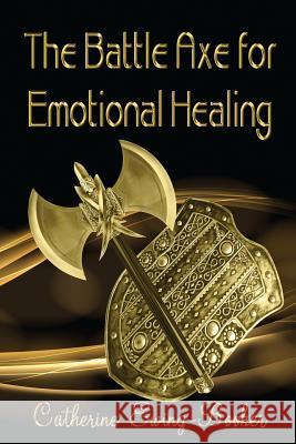 Battle Axe for Emotional Healing Catherine Ewing-Booker Timothy G. Green Donna Osborn Clark 9780982279649 Creative Unity Publishing - książka