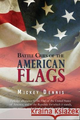 Battle Cries of the American Flags: Revised Edition Mickey Dennis 9781950340149 Zeta Publishing Inc - książka