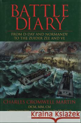 Battle Diary: From D-Day and Normandy to the Zuider Zee and Ve Charles Cromwell Martin 9781550022131 DUNDURN GROUP LTD ,CANADA - książka