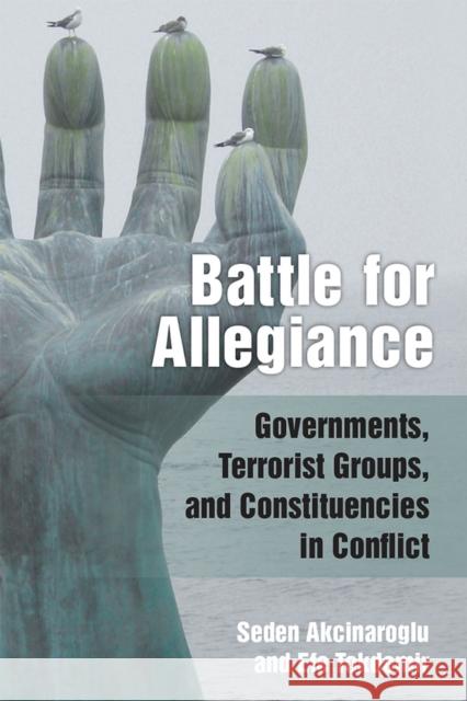 Battle for Allegiance: Governments, Terrorist Groups, and Constituencies in Conflict Akcinaroglu, Seden 9780472131990 University of Michigan Press - książka
