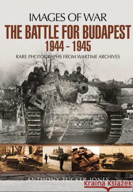 Battle for Budapest 1944 - 1945 Anthony Tucker-Jones 9781473877320 Pen & Sword Books Ltd - książka