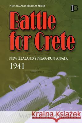 Battle for Crete: New Zealand's Near-Run Affair Matthew Wright 9780908318162 Intruder Books - książka