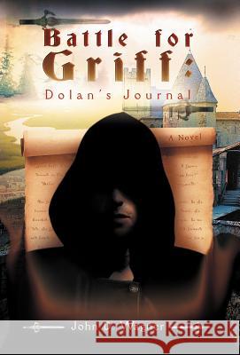 Battle for Griff: Dolan's Journal Wagner, John D. 9781462083190 iUniverse.com - książka