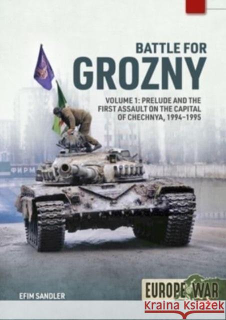 Battle for Grozny Volume 1: Prelude and the Way to the City, 1994 Efim Sandler 9781804512142 Helion & Company - książka
