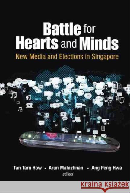 Battle for Hearts and Minds: New Media and Elections in Singapore Tarn How Tan Arun Mahizhnan Peng Hwa Ang 9789814713610 World Scientific Publishing Company - książka