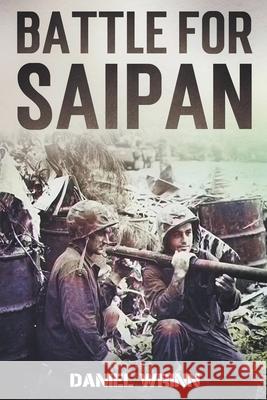 Battle for Saipan: 1944 Pacific D-Day in the Mariana Islands Daniel Wrinn 9781393982630 Storyteller Books, LLC - książka