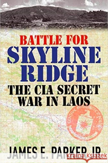 Battle for Skyline Ridge: The CIA Secret War in Laos James E. Parker 9781612007052 Casemate - książka