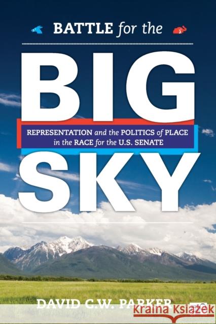 Battle for the Big Sky: Representation and the Politics of Place in the Race for the Us Senate Parker, David C. W. 9781483368634 CQ Press - książka