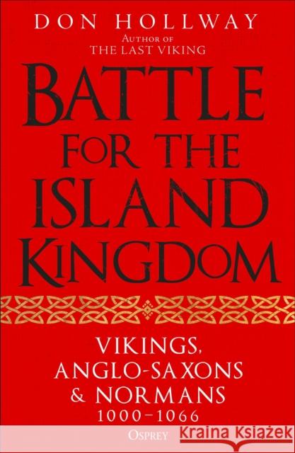 Battle for the Island Kingdom: Vikings, Anglo-Saxons & Normans, 1000-1066 Don Hollway 9781472858924 Osprey Publishing (UK) - książka