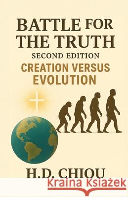 Battle for the Truth: Second Edition Creation Versus Evolution H. D. Chiou 9781969865756 Leavitt Peak Press - książka