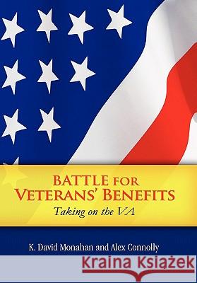 Battle for Veterans' Benefits K. David Monahan and Alex Connolly 9781453576519 Xlibris Corporation - książka